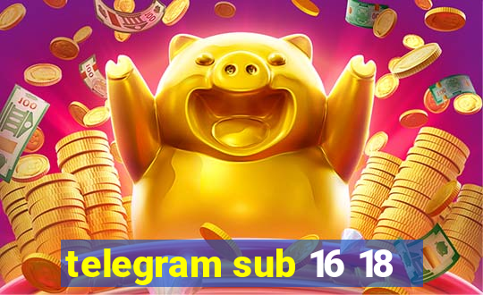 telegram sub 16 18